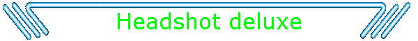 Headshot deluxe