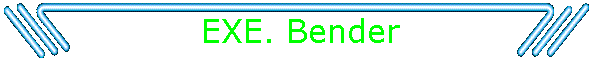 EXE. Bender